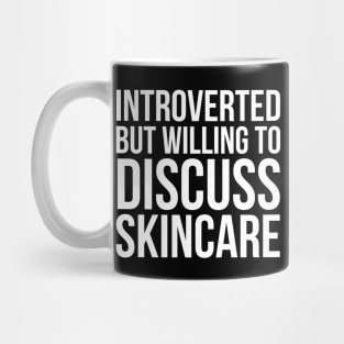 Introverted But Willing To Discuss Skincare Mug